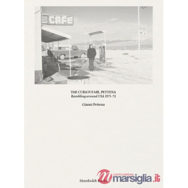 Curiours Mr. Pettena. Rambling around USA 1971-73. Ediz. illustrata (The)