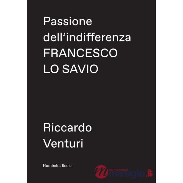 Passione dell'indifferenza. Francesco Lo Savio