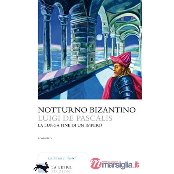 Notturno bizantino. La lunga fine di un impero