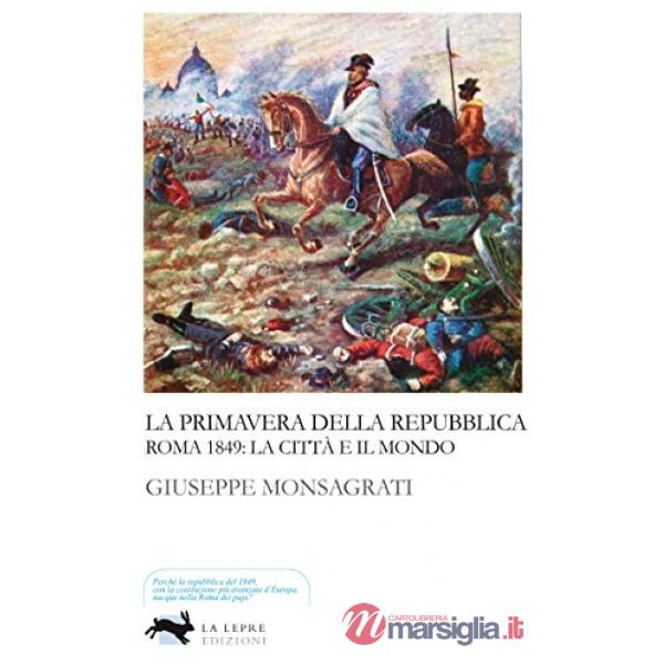 Primavera della Repubblica. Roma 1849: la città e il mondo (La)