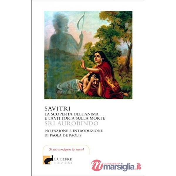 Savitri. La scoperta dell'anima e la vittoria sulla morte