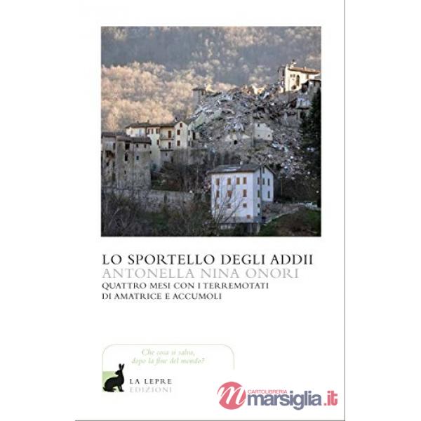 Sportello degli addii. Quattro mesi con i terremotati di Amatrice e Accumoli (Lo)