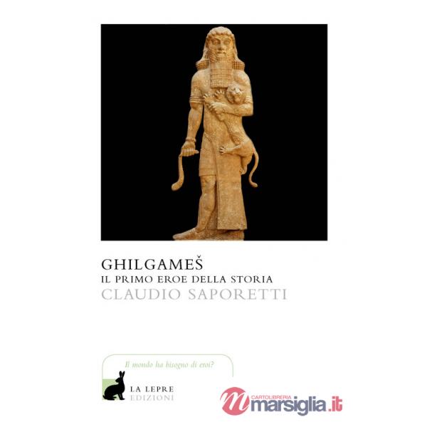 Ghilgames. Il primo eroe della storia