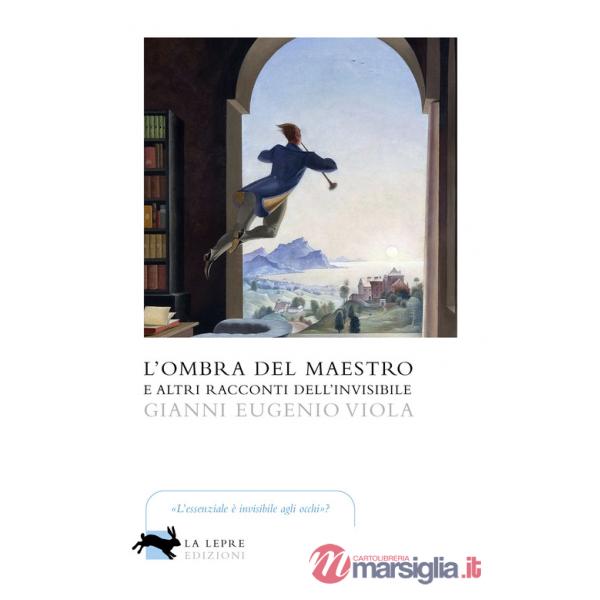 Ombra del maestro e altri racconti dell'invisibile (L')