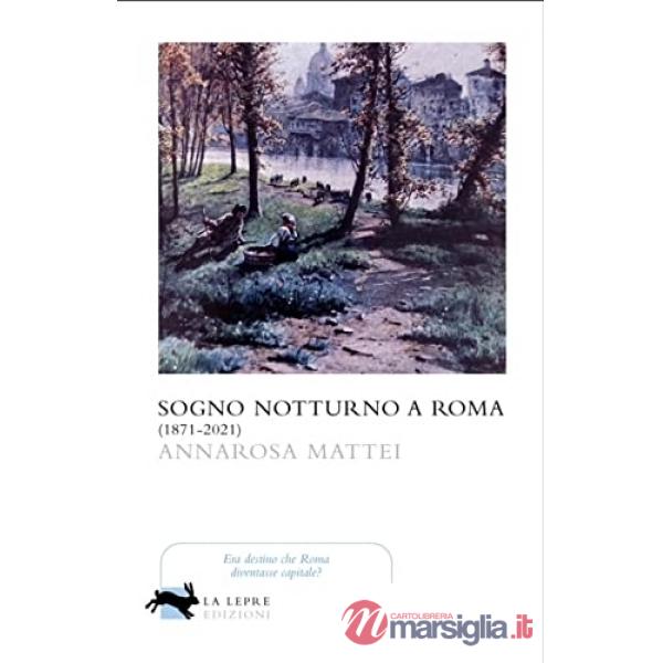 Sogno notturno a Roma (1871-2021)