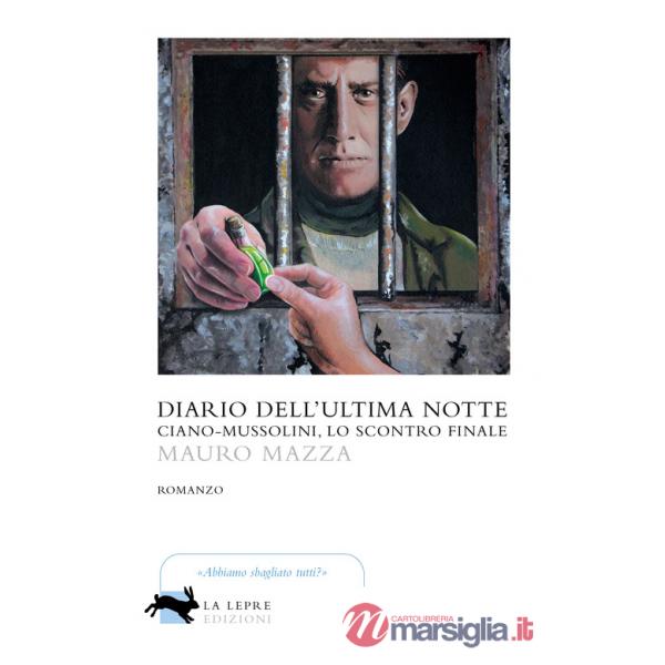 Diario dell'ultima notte. Ciano-Mussolini, lo scontro finale