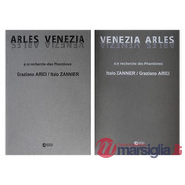 Italo Zannier, Graziano Arici. Venezia, Arles. A la recherche des Phantomes. Ediz. a colori