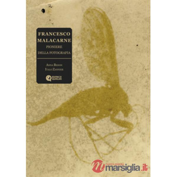 Francesco Malacarne. Pioniere della fotografia. Ediz. illustrata