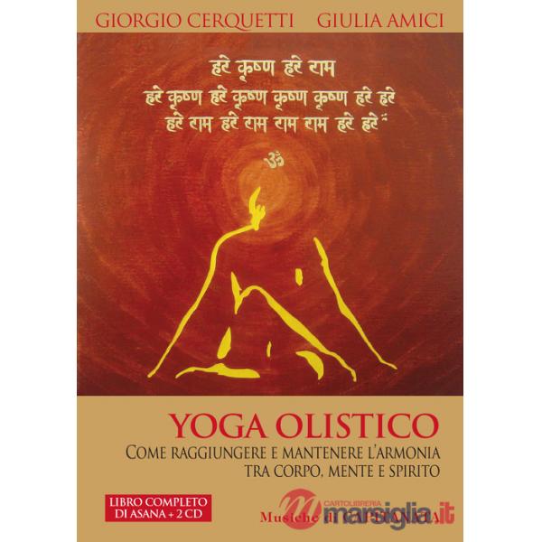 Yoga olistico. Come raggiungere e mantenere l'armonia tra corpo, mente e spirito. Con 2 CD Audio
