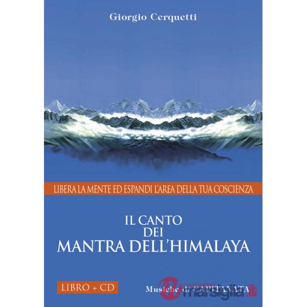 Canto dei Mantra dell'Himalaya. Libera la mente ed espandi l'area della tua coscienza. Con CD Audio (Il)