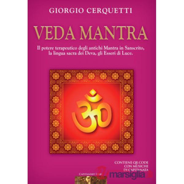 Veda Mantra. Il potere terapeutico degli antichi Mantra in Sanscrito, la lingua sacra dei Deva, gli Esseri di Luce. Con QR code