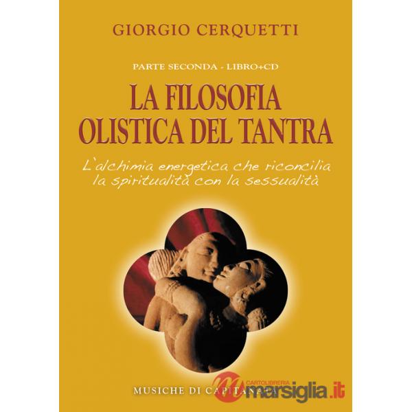 Filosofia olistica del tantra. L'alchimia energetica che riconcilia la spiritualità con la sessualità. Con CD Audio (La)
