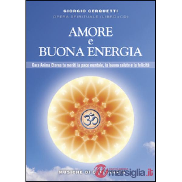 Amore e buona energia. Pace mentale, buona salute e felicità. Con CD Audio