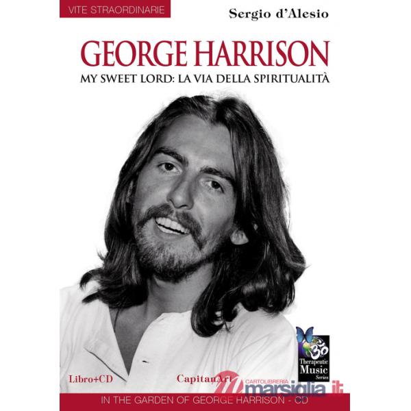 George Harrison. My sweet Lord: la via della spiritualità. Con CD Audio