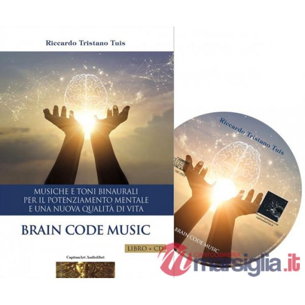 Brain code. Musiche e toni binaurali per il potenziamento mentale e una nuova qualità di vita. Con CD-Audio