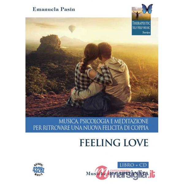 Feeling love. Musica, psicologia e meditazione per ritrovare una nuova felicità di coppia. Con CD-Audio
