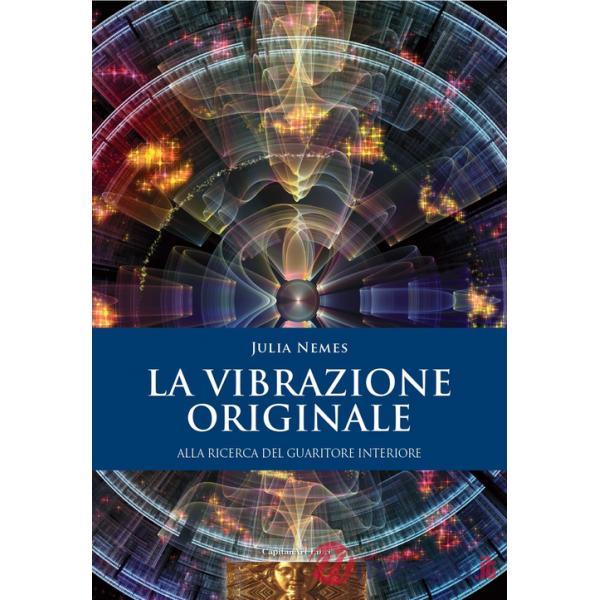 Vibrazione originale. Alla ricerca del guaritore interiore (La)