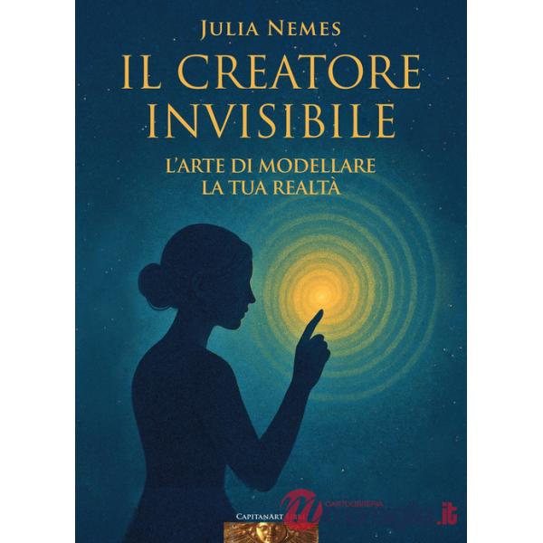 Creatore invisibile. L'arte di modellare la tua realtà. Con musiche di Rino Capitanata e meditazione dell'autrice (Il)