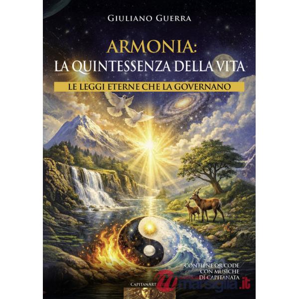 Armonia: la quintessenza della vita. Le leggi eterne che la governano. Con QR Code con musiche di Capitanata