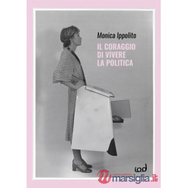 Coraggio di vivere la politica (Il)