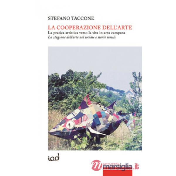 Cooperazione dell'arte. La pratica artistica verso la vita in area campana. La stagione dell'arte nel sociale e storie simili (L