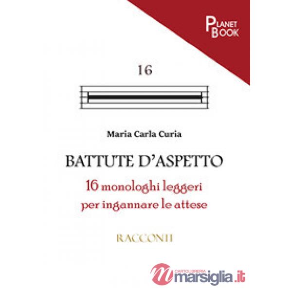 Battute d'aspetto. 16 monologhi leggeri per ingannare le attese
