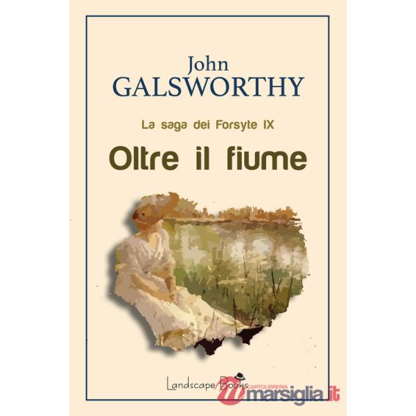 Oltre il fiume. La saga dei Forsyte. Vol. 9