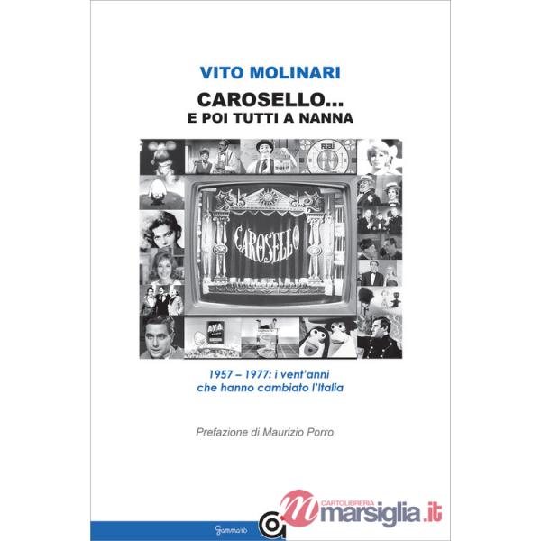 Carosello... e poi tutti a nanna. 1957-1977: i vent'anni che hanno cambiato l'Italia