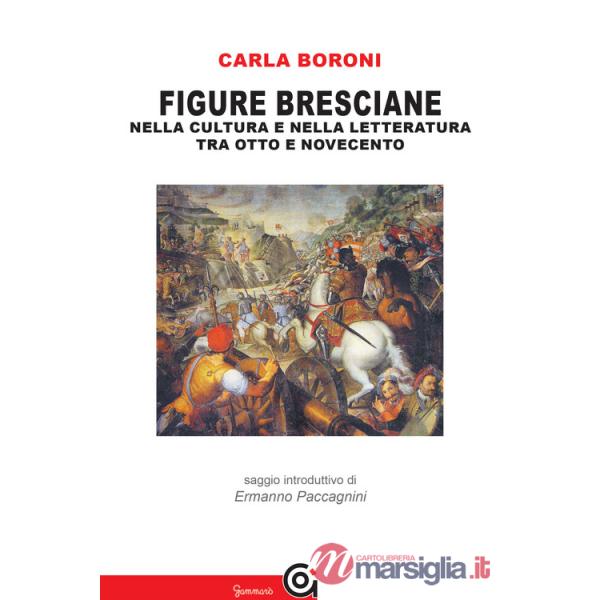 Figure bresciane. Nella cultura e nella letteratura tra Otto e Novecento
