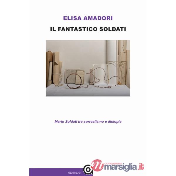 Fantastico Soldati. Mario Soldati tra surrealismo e distopia (Il)