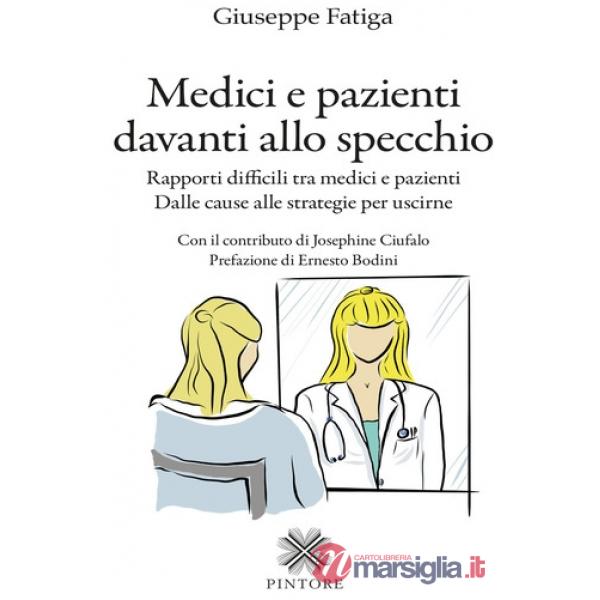 Medici e pazienti davanti allo specchio. Rapporti difficili tra medici e pazienti - Dalle cause alle strategie per uscirne