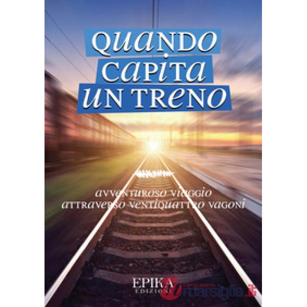 Quando capita un treno. Avventuroso viaggio attraverso ventiquattro vagoni