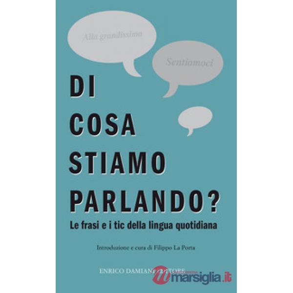 Di cosa stiamo parlando? Antologia di frasi fatte e tic della lingua quotidiana