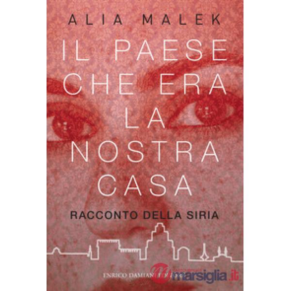 Paese che era la nostra casa. Racconto della Siria (Il)