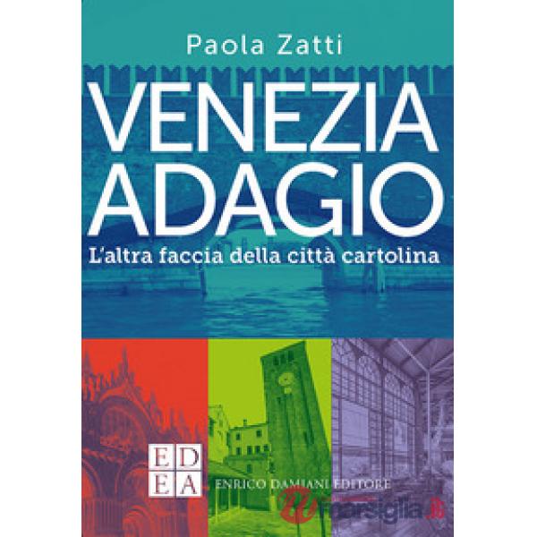 Venezia adagio. L'altra faccia della città cartolina