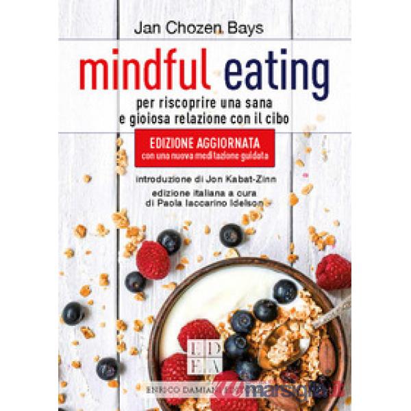 Mindful eating. Per riscoprire una sana e gioiosa relazione con il cibo. Nuova ediz.