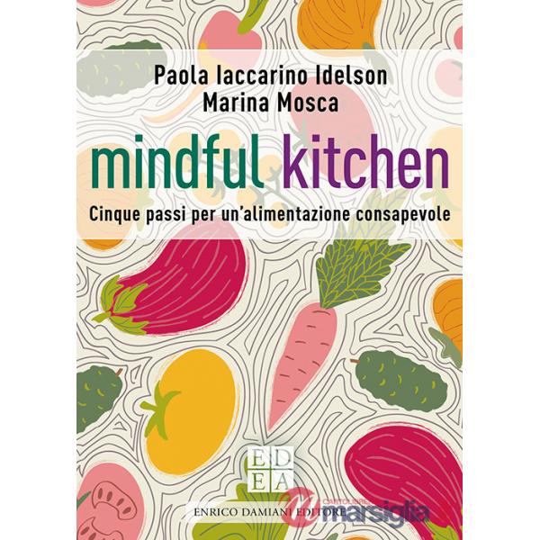 Mindful kitchen. Cinque passi per un'alimentazione consapevole