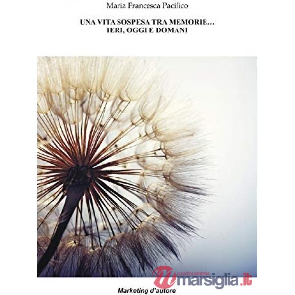 Vita sospesa tra memorie... ieri, oggi e domani (Una)