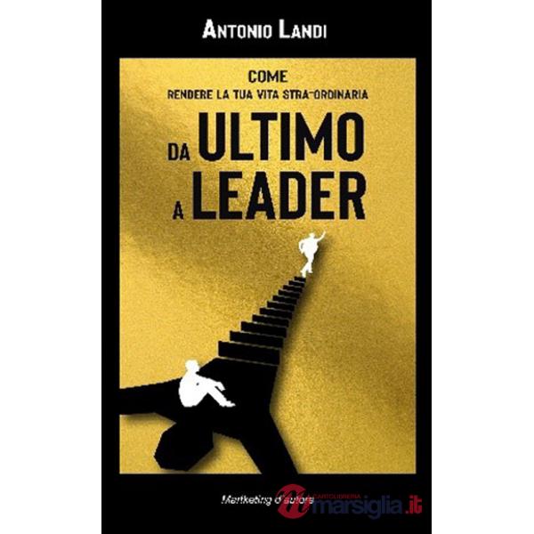 Da ultimo a leader. Come rendere la tua vita STRA-ordinaria