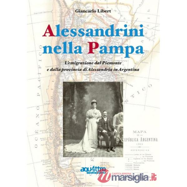 Alessandrini nella Pampa. L'emigrazione dal Piemonte e dalla provincia di Alessandria in Argentina
