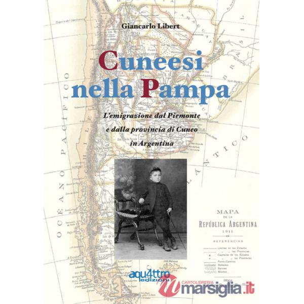 Cuneesi nella Pampa. L'emigrazione dal Piemonte e dalla provincia di Cuneo in Argentina