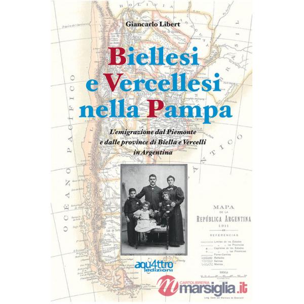Biellesi e vercellesi nella Pampa. L'emigrazione dal Piemonte e dalle province di Biella e Vercelli in Argentina