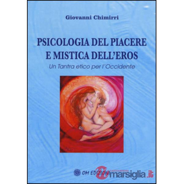 Psicologia del piacere e mistica dell'eros. Un tantra etico per l'Occidente