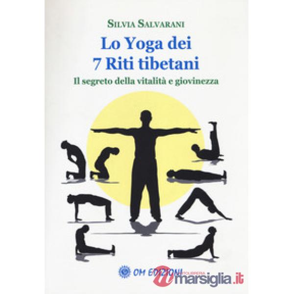 Yoga dei 7 riti tibetani. Il segreto della vitalità e giovinezza (Lo)