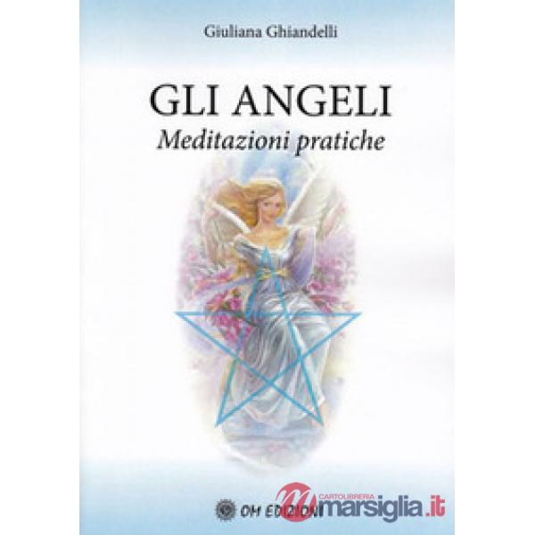 Angeli. Meditazioni pratiche (Gli)