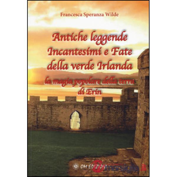 Antiche leggende, incantesimi e fate della verde Irlanda. La magia popolare della terra di Erin