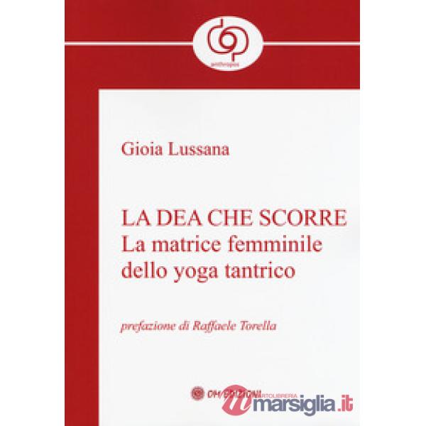 Dea che scorre. La matrice femminile dello yoga tantrico (La)