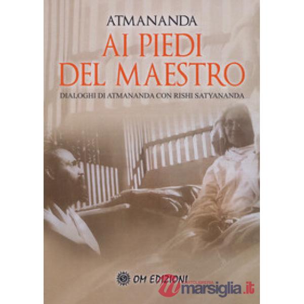 Ai piedi del maestro. Dialoghi di Atmananda con Rishi Satyananda