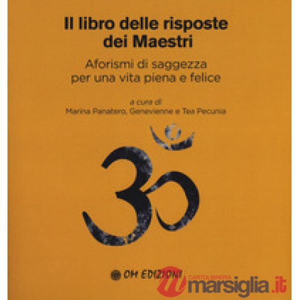Libro delle risposte dei maestri. Aforismi di saggezza per una vita piena e felice (Il)
