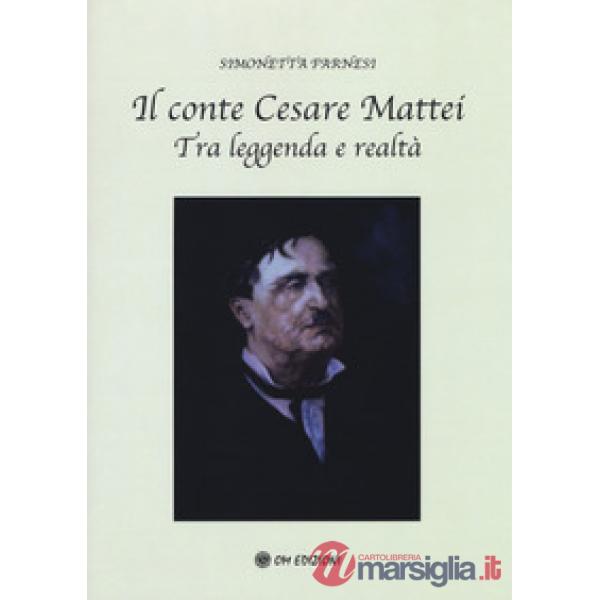 Conte Cesare Mattei. Tra leggenda e realtà (Il)